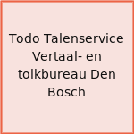 Todo Talenservice Vertaal- en tolkbureau Den Bosch
